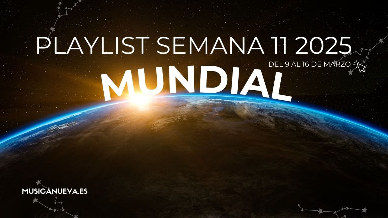 Playlist Playlist Global semana 11 2025 - del 9 al 16 de marzo