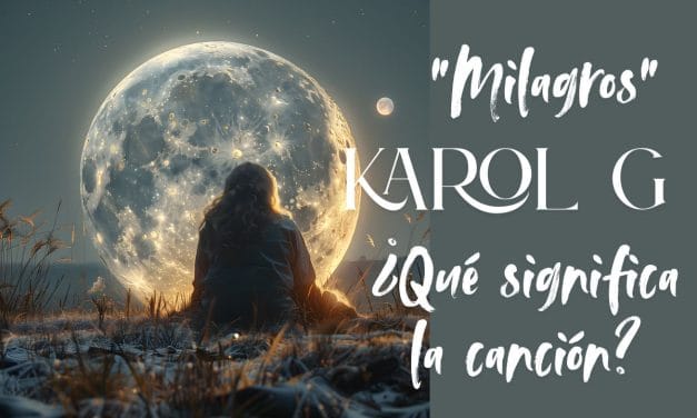 Letra Completa de ‘Milagros’ de Karol G – Exploramos Significados