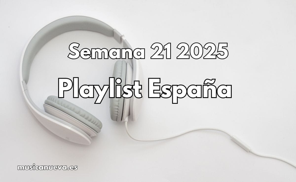 Playlist España Semana 21 2025 Listas de éxito en España de la semana 21 de 2025