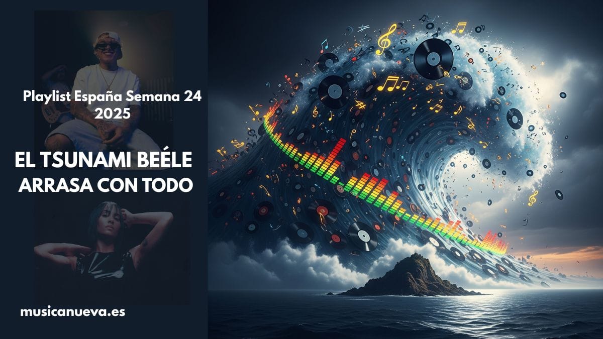 Playlist Global Semana 24 2025 (1) Portada del análisis de las listas de España para la Semana 24 de 2025 de musicanueva.es. La imagen ilustra el titular "El Tsunami Beéle Arrasa con Todo", mostrando una espectacular ola hecha de elementos musicales a la derecha. A la izquierda, junto al texto, aparecen las figuras de los artistas Beéle y Aitana.