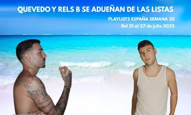 LA CONEXIÓN INSULAR: El poder canario y mallorquín de QUEVEDO y RELS B se adueñan de las listas – Semana 30 (Del 21 al 27 de julio de 2025)