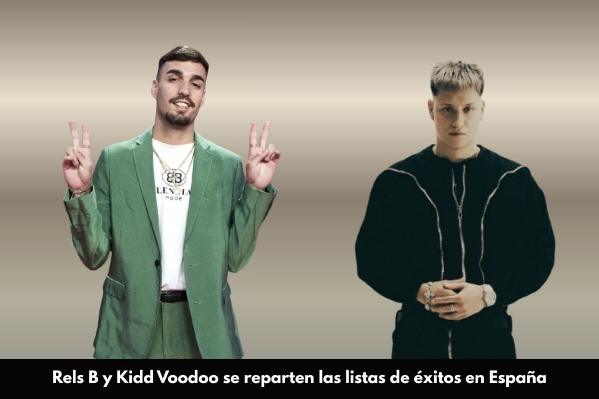 Rels B y Kidd Voodoo se reparten las listas de éxitos en España Analizamos la semana de éxitos musicales en España