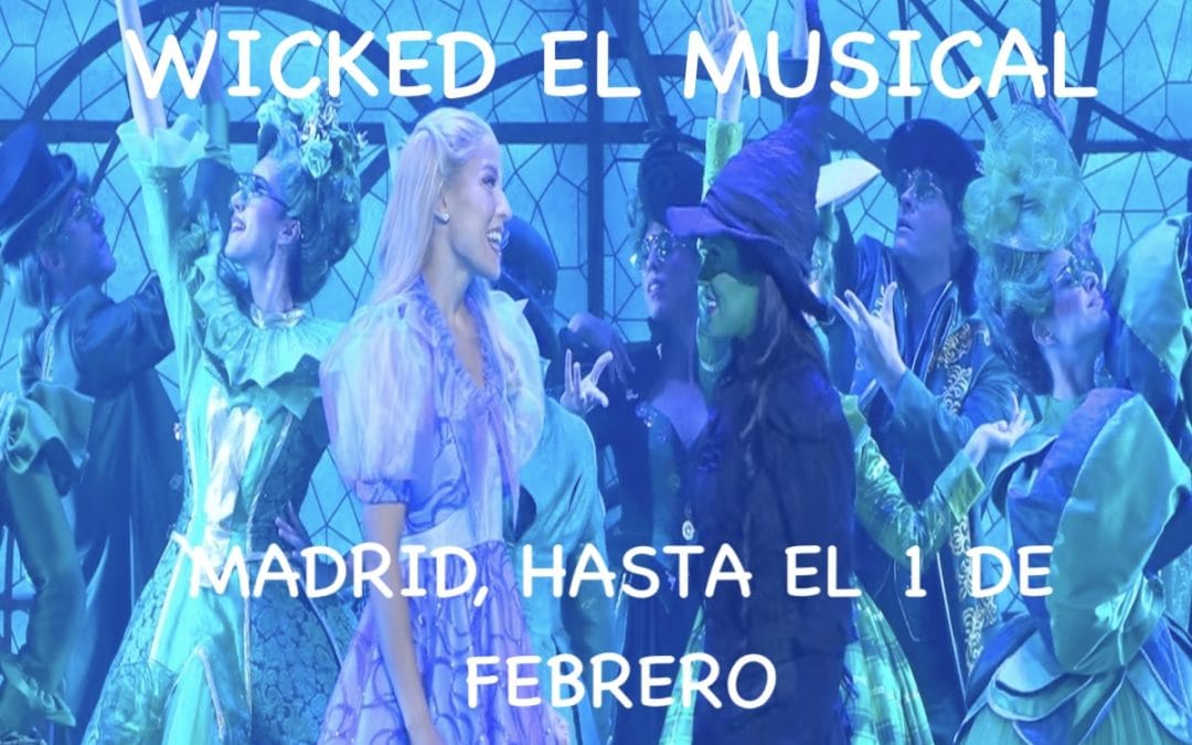 WICKED, el musical: ¡YA EN MADRID! Últimas entradas hasta el 1 de Febrero de 2026